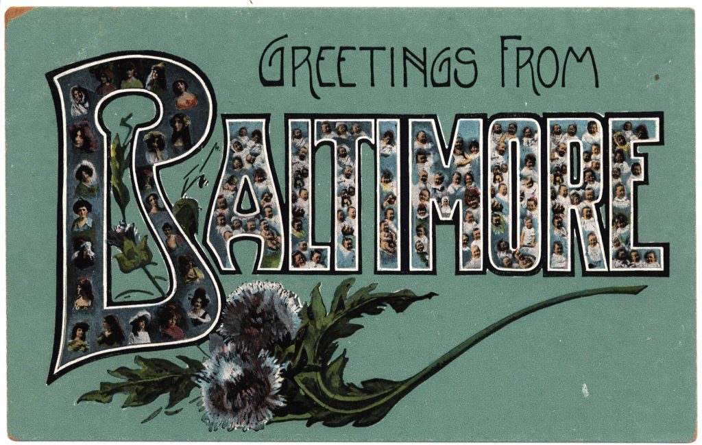 "Greetings from Baltimore" — Picture postcards with multiple images of Baltimore often framed within the letters B-A-L-T-I-M-O-R-E.