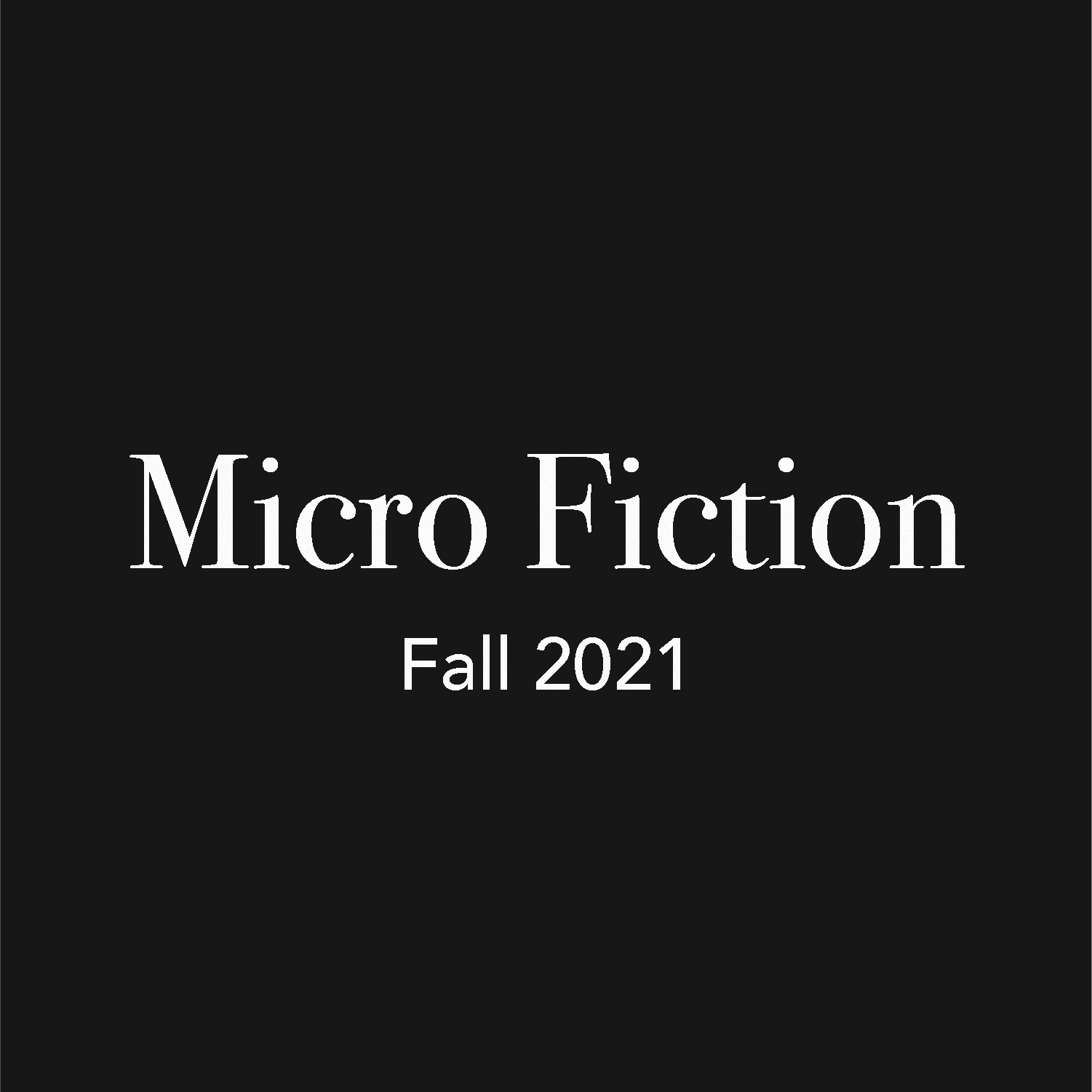 Micro Fiction Contest Fall 2021